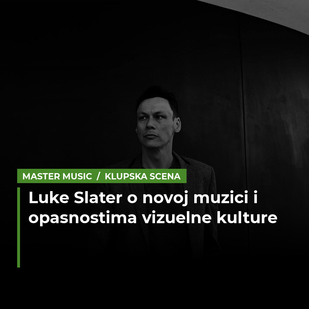 Luke Slater: “Ne vidim DJ-anje kao vizualni nastup”