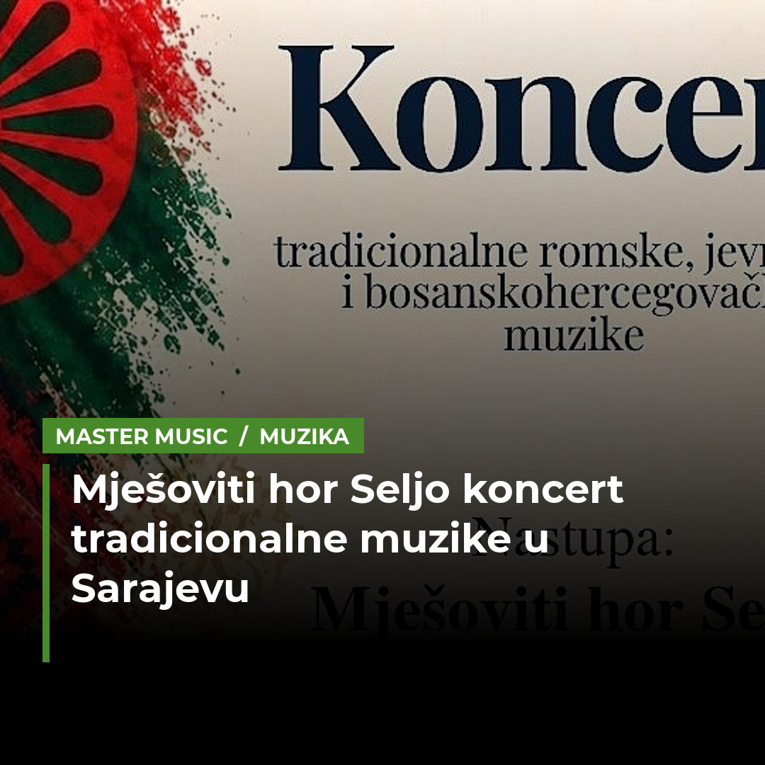 U Sarajevu 29. oktobra koncert tradicionalne romske, jevrejske i bh. muzike u izvedbi hora "Seljo"